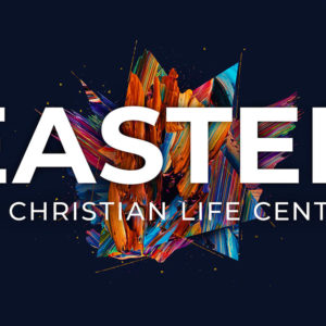 Easter at Christian Life Center – 2021