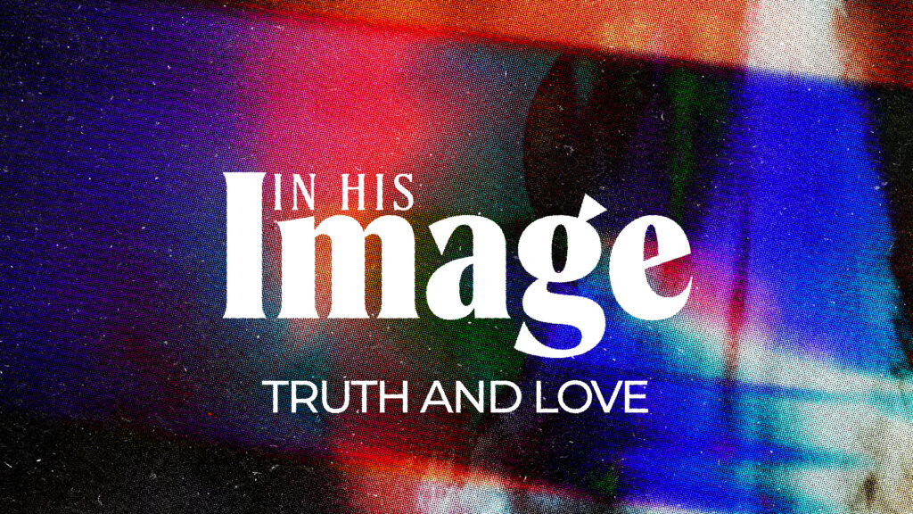 Truth and Love // Week 3