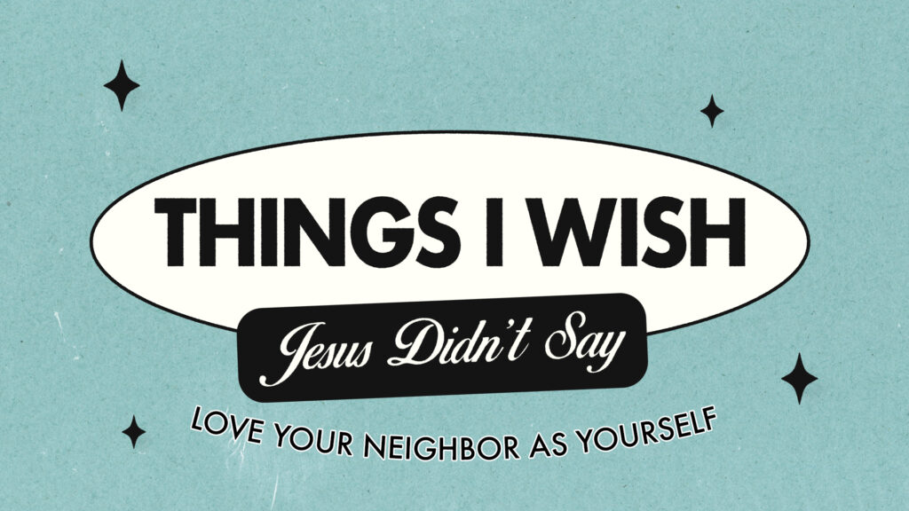 Love Your Neighbor as Yourself // Part 1