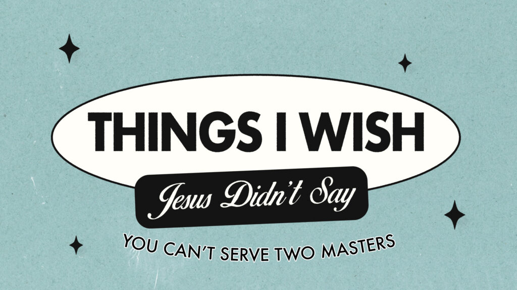 You Can’t Serve Two Masters // Part 3