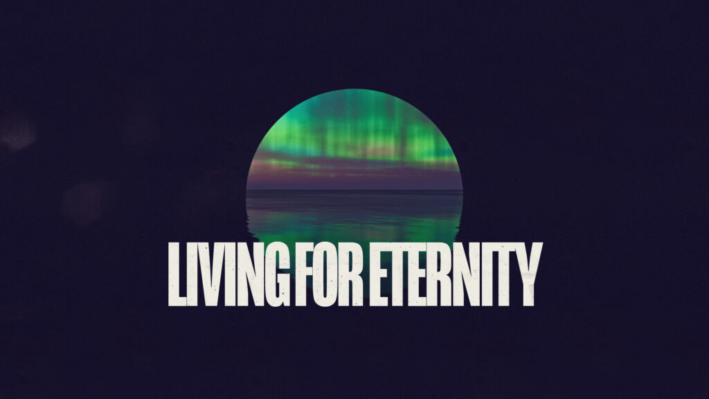 Living for Eternity // Part 1