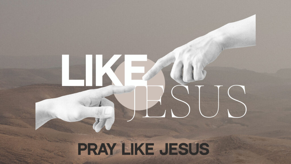 Pray Like Jesus // Part 2